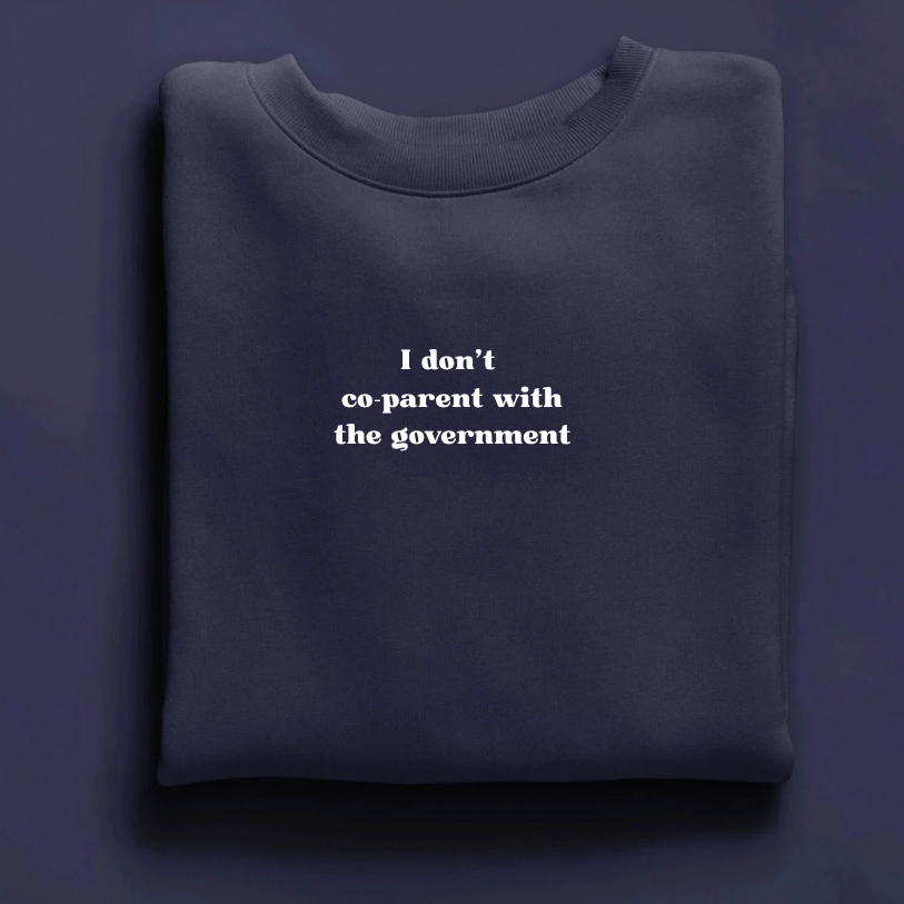 I don't co-parent with the government crewneck sweater